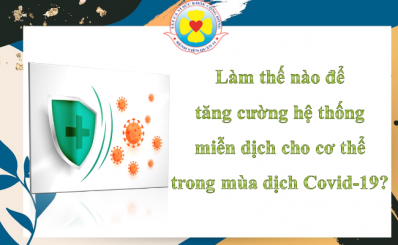 Làm thế nào để tăng cường hệ thống miễn dịch cho cơ thể trong mùa dịch Covid-19?